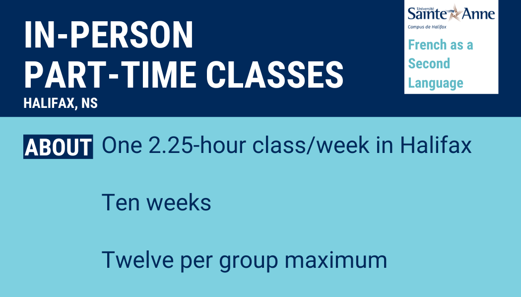 In-person part-time classes in Halifax. One 2.25 hour class per week in Halifax. Ten week session. Twelve students per group maximum.